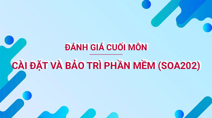 Đánh giá cuối môn SOA202